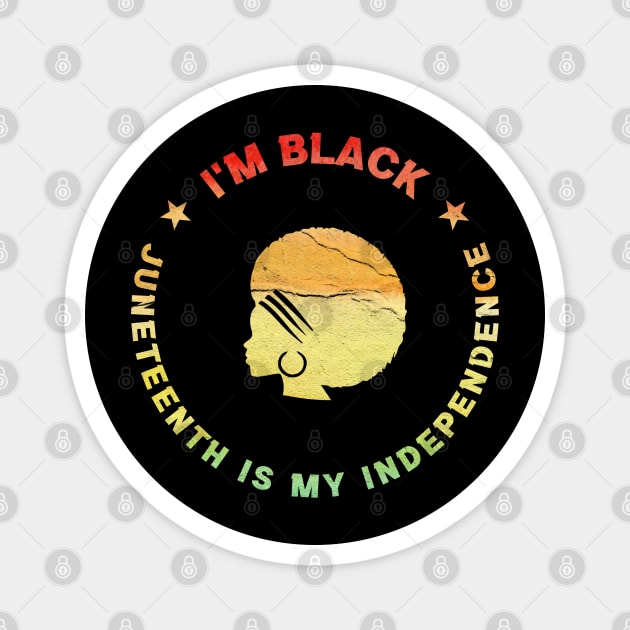 Im Black Juneteenth Is My Independence! Original Black Magnet by GoPath